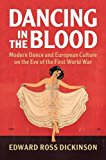 Dancing in the Blood Modern Dance and European Culture on the Eve of the First World War  9781316647219 Front Cover