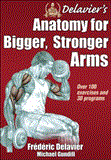 Delavier's Anatomy for Bigger, Stronger Arms 2012 9781450440219 Front Cover