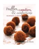 Truffles, Candies, and Confections Techniques and Recipes for Candymaking cover art