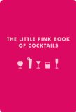Little Pink Book of Cocktails The Perfect Ladies' Drinking Companion 2009 9781604331219 Front Cover