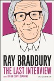 Ray Bradbury: the Last Interview And Other Conversations 2014 9781612194219 Front Cover
