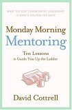 Monday Morning Mentoring Ten Lessons to Guide You up the Ladder cover art