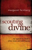 Scouting the Divine My Search for God in Wine, Wool, and Wild Honey 2009 9780310291220 Front Cover