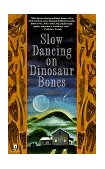 Slow Dancing on Dinosaur Bones A Novel 1997 9780671891220 Front Cover