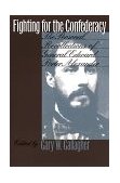 Fighting for the Confederacy The Personal Recollections of General Edward Porter Alexander