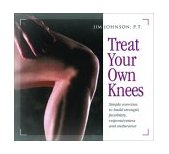 Treat Your Own Knees Simple Exercises to Build Strength, Flexibility, Responsiveness and Endurance 2003 9780897934220 Front Cover
