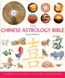 Chinese Astrology Bible The Definitive Guide to Using the Chinese Zodiac 2009 9781402766220 Front Cover