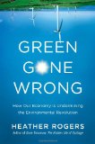 Green Gone Wrong How Our Economy Is Undermining the Environmental Revolution cover art