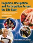 Cognition, Occupation, and Participation Across the Life Span Neuroscience, Neurorehabilitation, and Models of Intervention in Occupational Therapy cover art