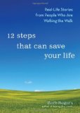 12 Steps That Can Save Your Life Real-Life Stories from People Who Are Walking the Walk (Al-Anon Book, Addiction Book, Recovery Stories) 2009 9781573244220 Front Cover