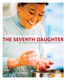 Seventh Daughter My Culinary Journey from Beijing to San Francisco 2007 9781580088220 Front Cover