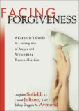 Facing Forgiveness A Catholic's Guide to Letting Go of Anger and Welcoming Reconciliation cover art