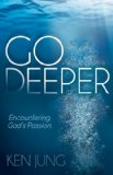 Go Deeper Encountering God's Passion 2014 9781614486220 Front Cover