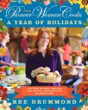 Pioneer Woman Cooks--A Year of Holidays 140 Step-By-Step Recipes for Simple, Scrumptious Celebrations cover art