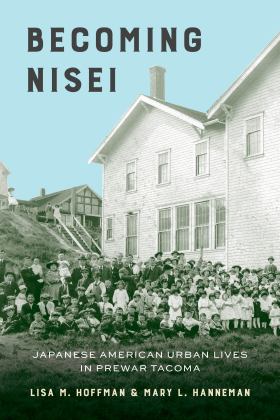 Becoming Nisei Japanese American Urban Lives in Prewar Tacoma  9780295748221 Front Cover