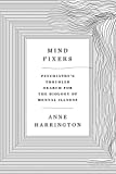 Mind Fixers Psychiatry's Troubled Search for the Biology of Mental Illness  9780393071221 Front Cover