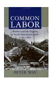 Common Labor Workers and the Digging of North American Canals, 1780-1860  9780801855221 Front Cover