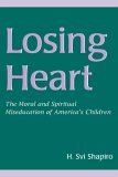 Losing Heart The Moral and Spiritual Miseducation of America&#39;s Children