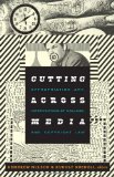 Cutting Across Media Appropriation Art, Interventionist Collage, and Copyright Law cover art