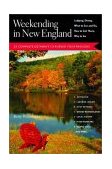 Weekending in New England 22 Complete Getaways to Pursue Your Passions 2003 9780881505221 Front Cover