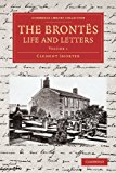 BrontÃ«'s Life and Letters Being an Attempt to Present a Full and Final Record of the Lives of the Three Sisters, Charlotte, Emily and Anne Brontï¿½ 2013 9781108065221 Front Cover