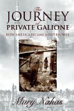 Journey of Private Galione The 5-Day Scouting Mission That Saved the Prisoners of Dora and Made America a Superpower 2004 9781414102221 Front Cover