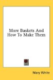 More Baskets and How to Make Them 2008 9781436672221 Front Cover