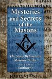 Mysteries and Secrets of the Masons The Story Behind the Masonic Order 2006 9781550026221 Front Cover