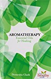 Aromatherapy Essential Oils for Healing 2015 9781570673221 Front Cover