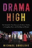 Drama High The Incredible True Story of a Brilliant Teacher, a Struggling Town, and the Magic of Theater 2013 9781594488221 Front Cover