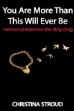You Are More Than This Will Ever Be Methamphetamine: the Dirty Drug 2009 9781600376221 Front Cover