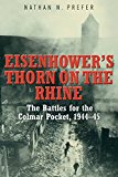 Eisenhower's Thorn on the Rhine The Battles for the Colmar Pocket, 1944-45  9781612003221 Front Cover