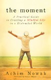 Moment A Practical Guide to Creating a Mindful Life in a Distracted World  9781632650221 Front Cover