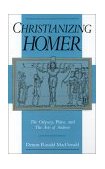 Christianizing Homer The Odyssey, Plato, and the Acts of Andrew  9780195087222 Front Cover
