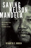 Saving Nelson Mandela The Rivonia Trial and the Fate of South Africa cover art