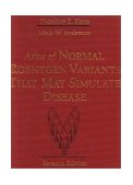 Atlas of Normal Roentgen Variants That May Simulate Disease 7th 9780323013222 Front Cover