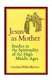 Jesus As Mother Studies in the Spirituality of the High Middle Ages cover art