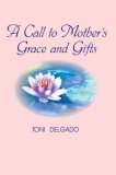 Call to Mother's Grace and Gifts 2007 9780595430222 Front Cover