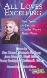All Loves Excelling New Tunes to Familiar Charles Wesley Hymn Texts 2007 9780687641222 Front Cover