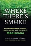 Where There's Smoke The Environmental Science, Public Policy, and Politics of Marijuana  9780700625222 Front Cover