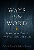 Ways of the Word: Learning to Preach for Your Time and Place  9780800699222 Front Cover