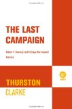 Last Campaign Robert F. Kennedy and 82 Days That Inspired America  9780805090222 Front Cover