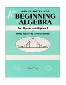 A-Plus Notes for Beginning Algebra Pre-Algebra and Algebra 1