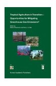 Tropical Agriculture in Transition Opportunities for Mitigating Greenhouse Gas Emissions? 2003 9781402014222 Front Cover