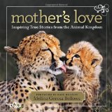Mother's Love Inspiring True Stories from the Animal Kingdom 2012 9781426209222 Front Cover