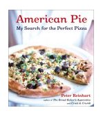 American Pie My Search for the Perfect Pizza  9781580084222 Front Cover