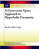 Gyrovector Space Approach to Hyperbolic Geometry 2009 9781598298222 Front Cover