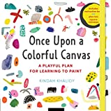 Once upon a Colorful Canvas A Playful Plan for Learning to Paint--Includes an 88-Page Paperback Book Plus Two 6" (15 Cm) Square Canvases  9781631593222 Front Cover
