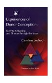 Experiences of Donor Conception Parents, Offspring and Donors Through the Years 2003 9781843101222 Front Cover