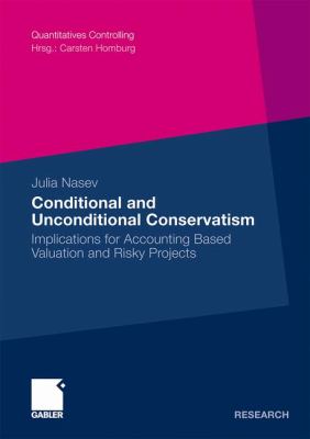 Conditional and Unconditional Conservatism Implications for Accounting Based Valuation and Risky Projects 2009 9783834921222 Front Cover